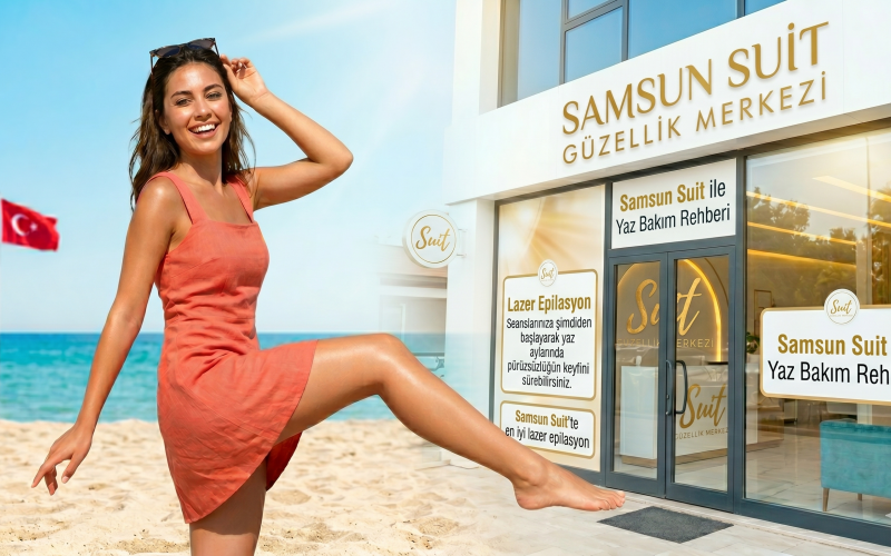 Samsun’da Yaza Işıltılı Bir Başlangıç: Suit Güzellik ile Yaz Bakım Rehberi